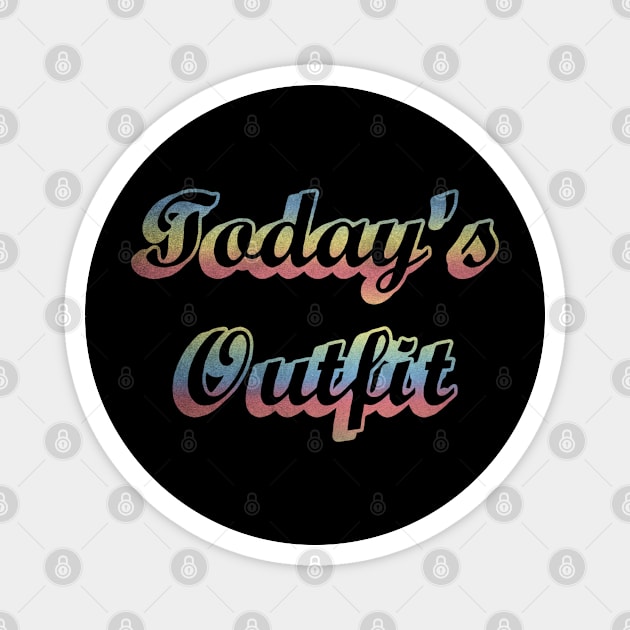Todays Outfit Magnet by BobbyG